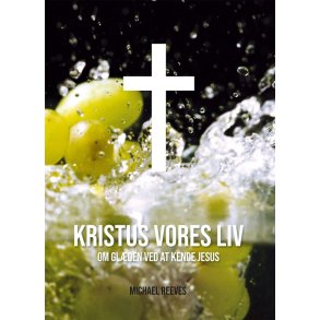 KRISTUS VORES LIV - OM GLDEN VED AT KENDE JESUS