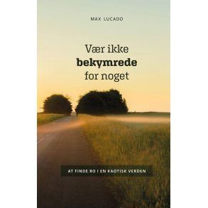 Vr ikke bekymrede for noget - Max Lucado