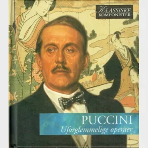 Puccini - Uforglemmelige operaer