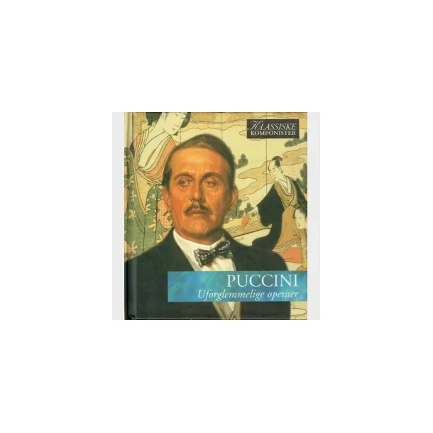 Puccini - Uforglemmelige operaer