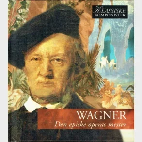 Wagner - Den episke operas mester