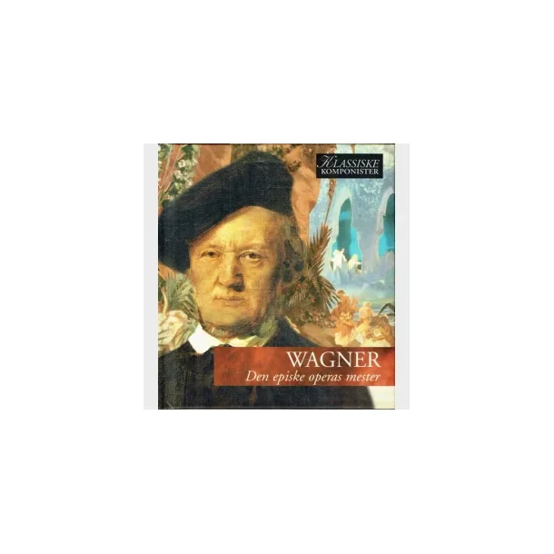 Wagner - Den episke operas mester