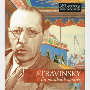 Stravinsky - En musikalsk oprrer
