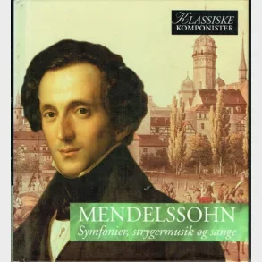 Mendelssohn - Symfonier, strygermusik og sange