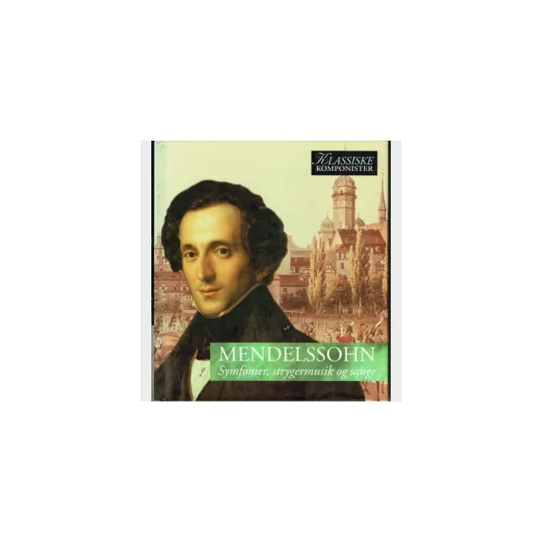 Mendelssohn - Symfonier, strygermusik og sange