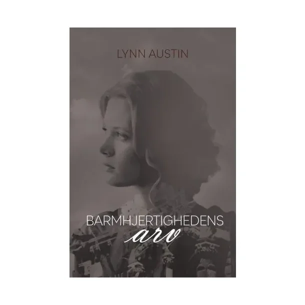 Barmhjertighedens Arv - Lynn Austin