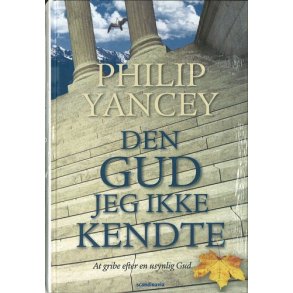 Den Gud jeg ikke kendte - af Philip Yancey