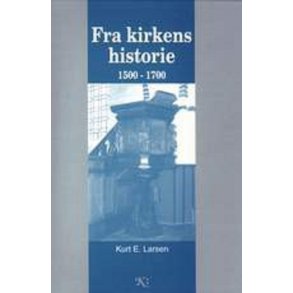 Fra Kirkens Historie 1500-1700 - af Kurt E. Larsen