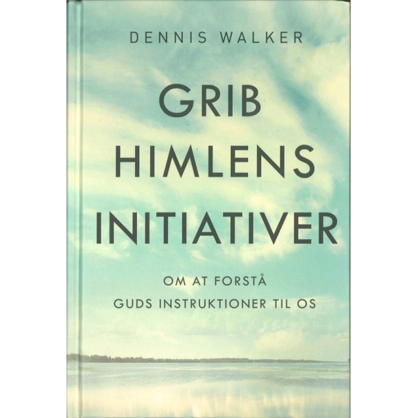 Grib Himlens initiativer - af Dennis Walker