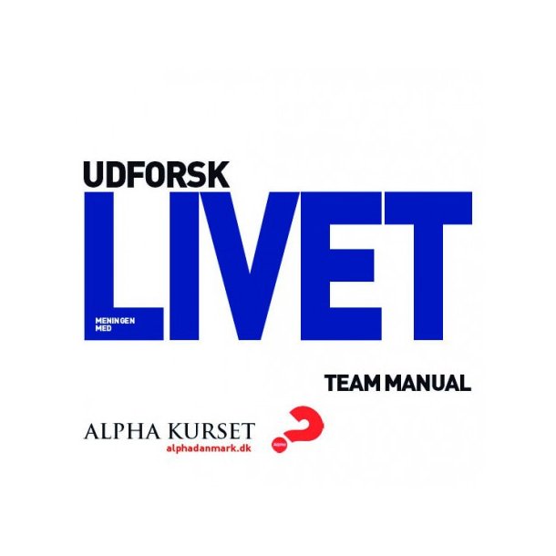 Alpha kursus - Udforsk meningen med livet , team manual 