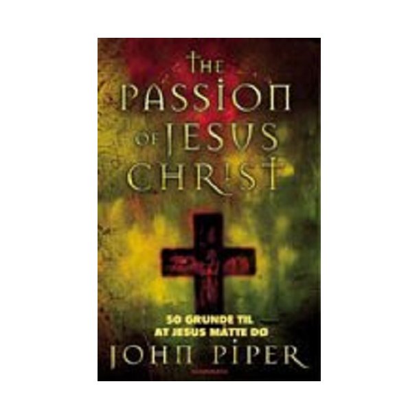 The Passion of Jesus Christ (P dansk) - af John Piper